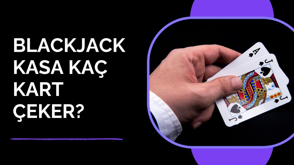 Blackjack Kasa Kaç Kart Çeker